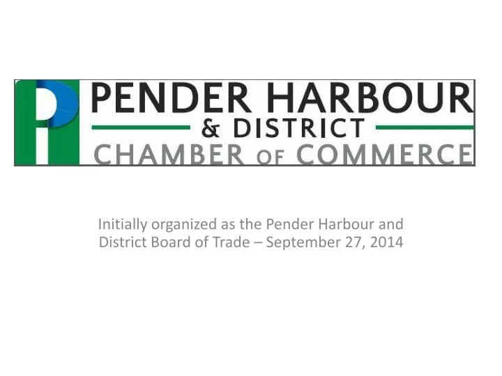 initially organized as the pender harbour and district board of trade september 27 2014