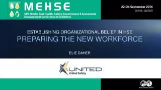 ESTABLISHING ORGANIZATIONAL BELIEF IN HSE PREPARING THE NEW WORKFORCE