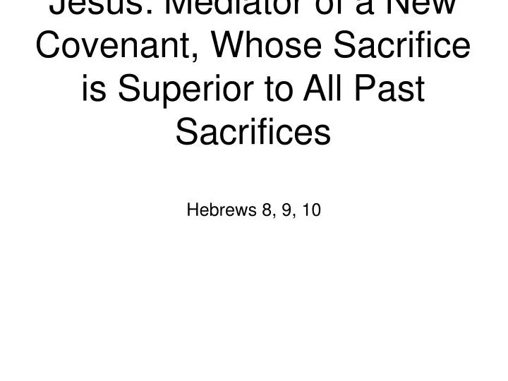 jesus mediator of a new covenant whose sacrifice is superior to all past sacrifices