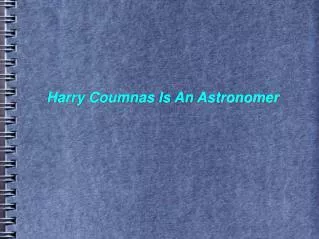 Harry Coumnas Is An Astronomer