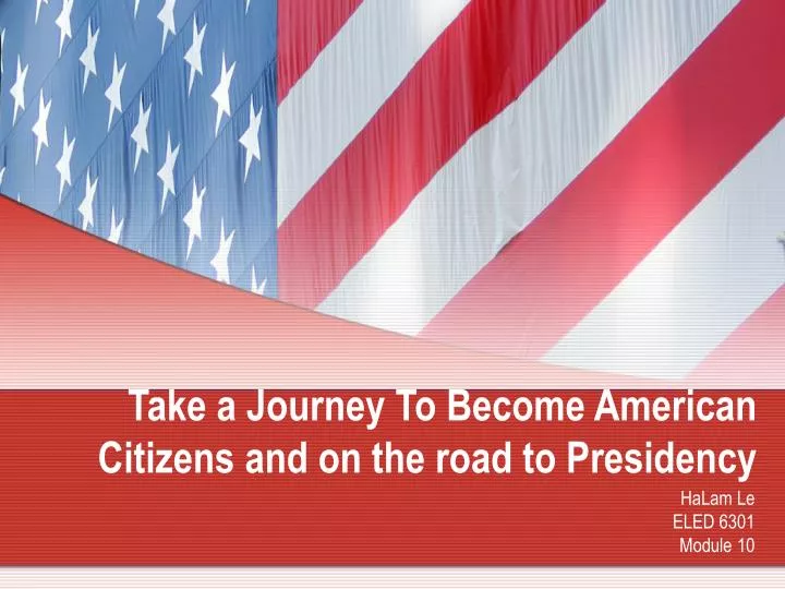 take a journey to become american citizens and on the road to presidency