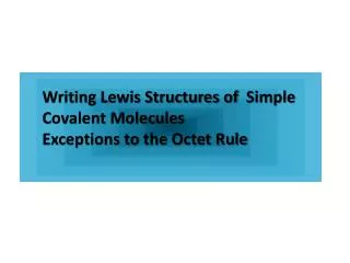 Writing Lewis Structures of Simple Covalent Molecules Exceptions to the Octet Rule