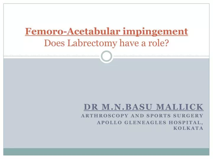 femoro acetabular impingement does labrectomy have a role