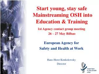 Start young, stay safe M ainstreaming OSH into Education &amp; Training
