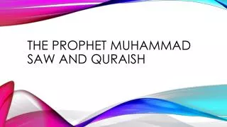 The prophet Muhammad saw and quraish