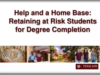 Help and a Home B ase: Retaining at Risk Students for Degree Completion