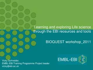 learning and exploring life science through the ebi reosurces and tools bioquest workshop 2011