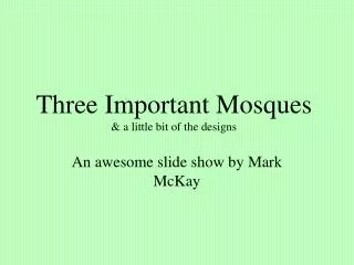 Three Important Mosques &amp; a little bit of the designs