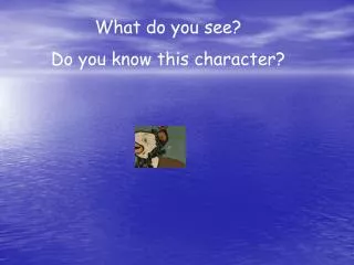 What do you see? Do you know this character?