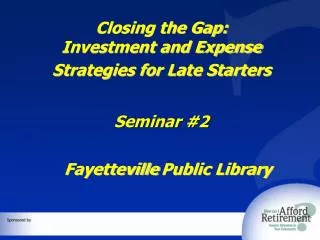Closing the Gap: Investment and Expense Strategies for Late Starters Seminar #2