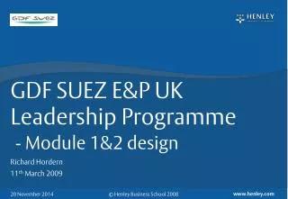 GDF SUEZ E&amp;P UK Leadership Programme - Module 1&amp;2 design