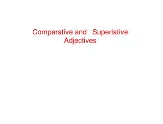 Comparative and ?Superlative Adjectives
