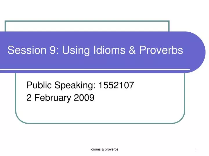 session 9 using idioms proverbs