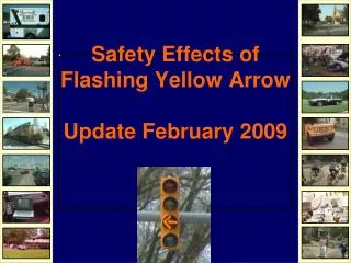 Safety Effects of Flashing Yellow Arrow Update February 2009