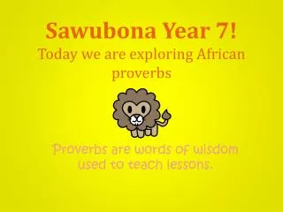 Sawubona Year 7! Today we are exploring African proverbs