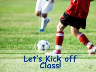 let s kick off class
