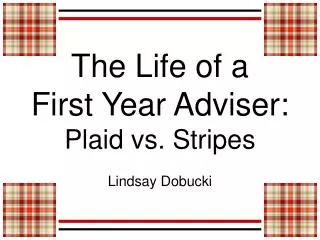 The Life of a First Year Adviser: Plaid vs. Stripes