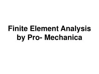 Finite Element Analysis by Pro- Mechanica