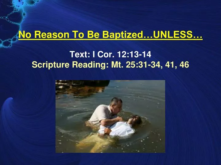 no reason to be baptized unless text i cor 12 13 14 scripture reading mt 25 31 34 41 46
