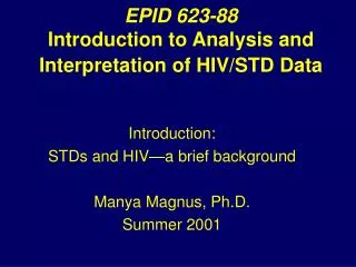 EPID 623-88 Introduction to Analysis and Interpretation of HIV/STD Data