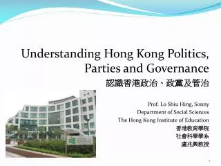 Understanding Hong Kong Politics, Parties and Governance ???????????? Prof. Lo Shiu Hing , Sonny