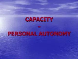 CAPACITY - PERSONAL AUTONOMY