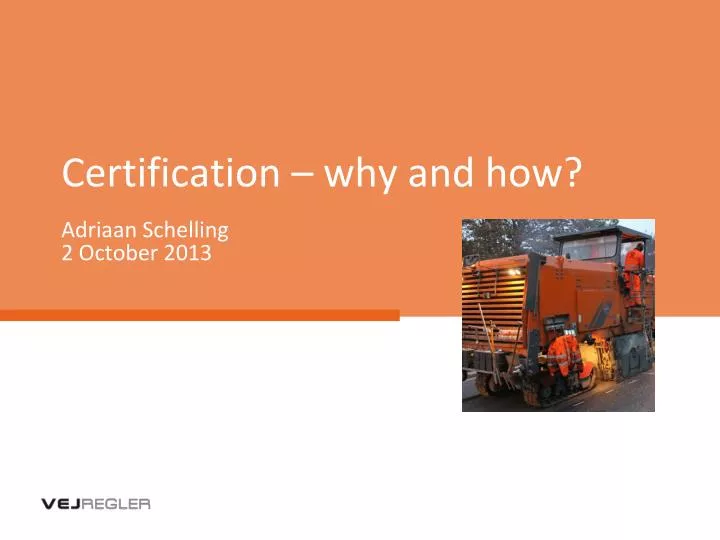 certification why and how adriaan schelling 2 october 2013