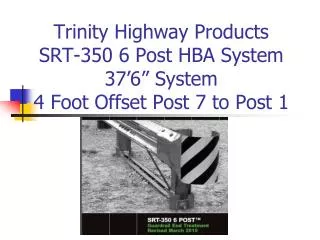 Trinity Highway Products SRT-350 6 Post HBA System 37’6” System 4 Foot Offset Post 7 to Post 1