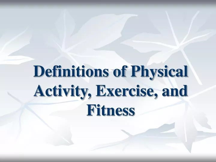 definitions of physical activity exercise and fitness