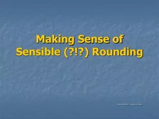 Making Sense of Sensible (?!?) Rounding