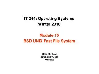 IT 344: Operating Systems Winter 2010 Module 15 BSD UNIX Fast File System