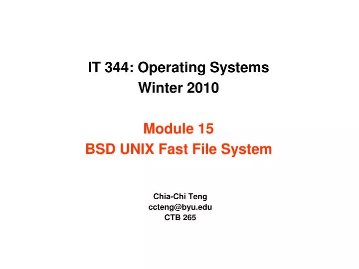 it 344 operating systems winter 2010 module 15 bsd unix fast file system