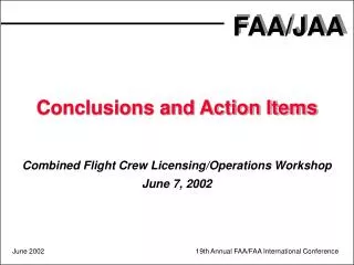 Conclusions and Action Items Combined Flight Crew Licensing/Operations Workshop June 7, 2002