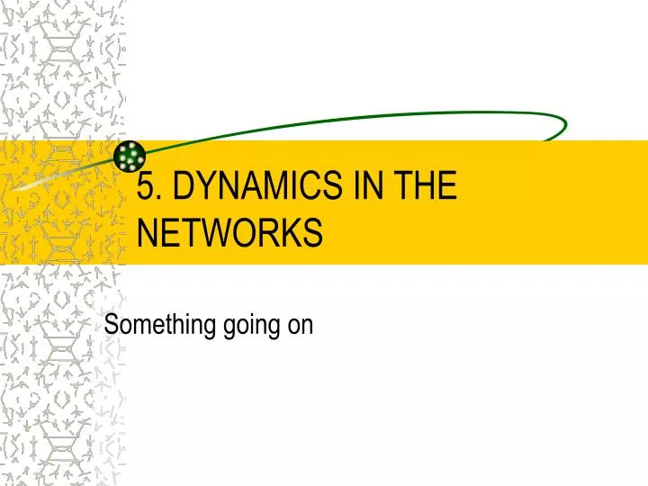 5 dynamics in the networks
