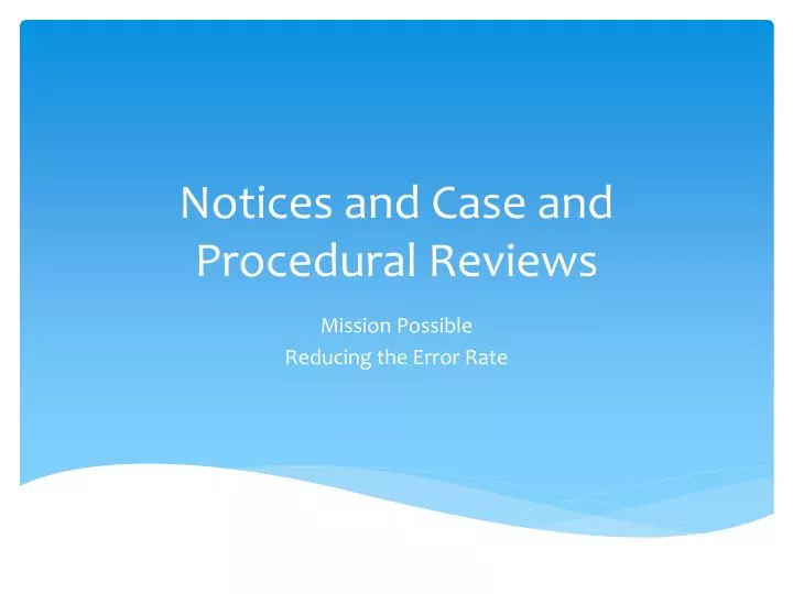 notices and case and procedural reviews