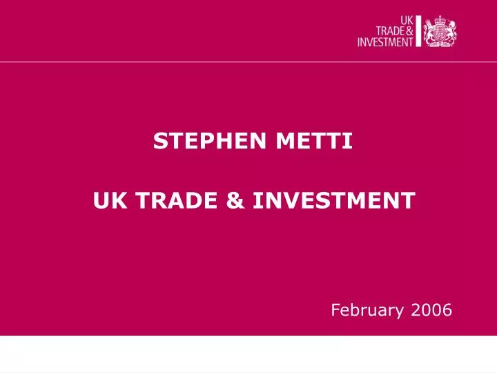 stephen metti uk trade investment