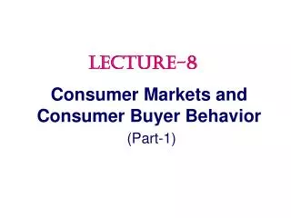 Consumer Markets and Consumer Buyer Behavior (Part-1)