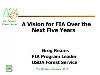 A Vision for FIA Over the 		Next Five Years Greg Reams 			FIA Program Leader