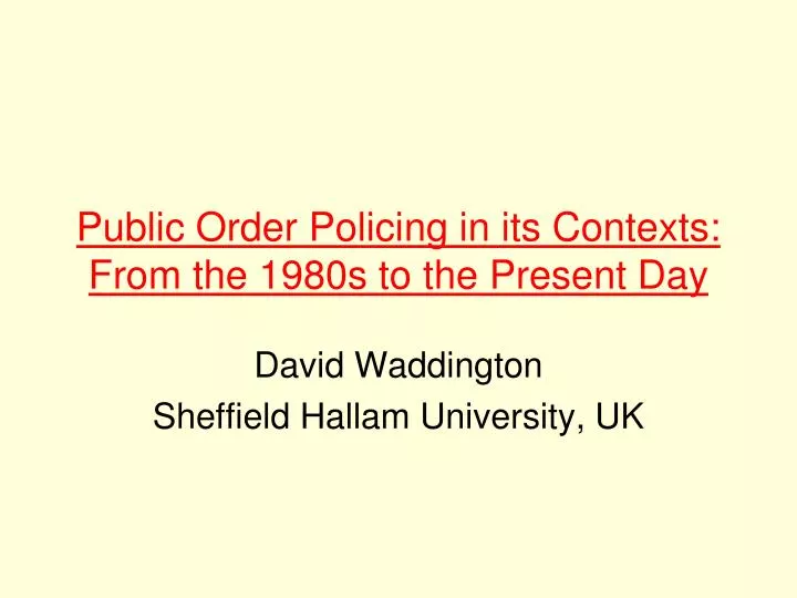 public order policing in its contexts from the 1980s to the present day
