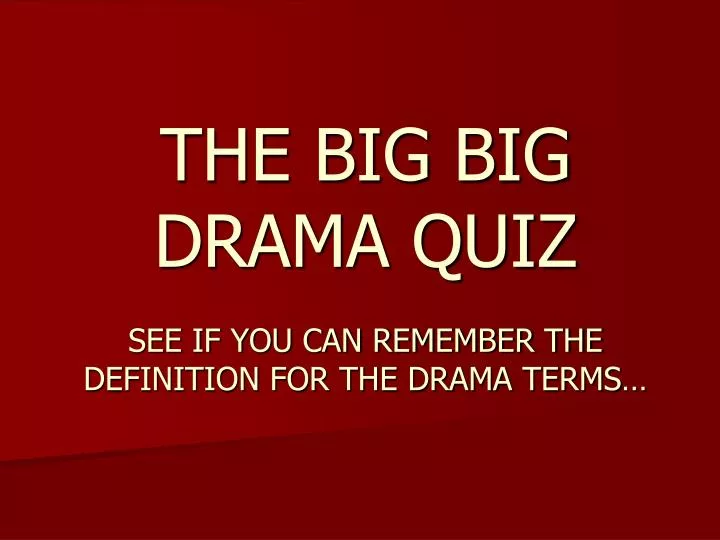 the big big drama quiz see if you can remember the definition for the drama terms