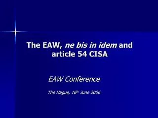 The EAW, ne bis in idem and article 54 CISA
