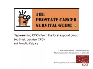 Representing CPCN from the local support group: Bob Shiell, president CPCN and ProstAid Calgary