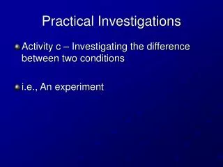 Practical Investigations