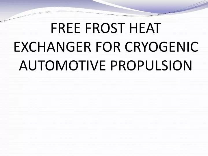 free frost heat exchanger for cryogenic automotive propulsion