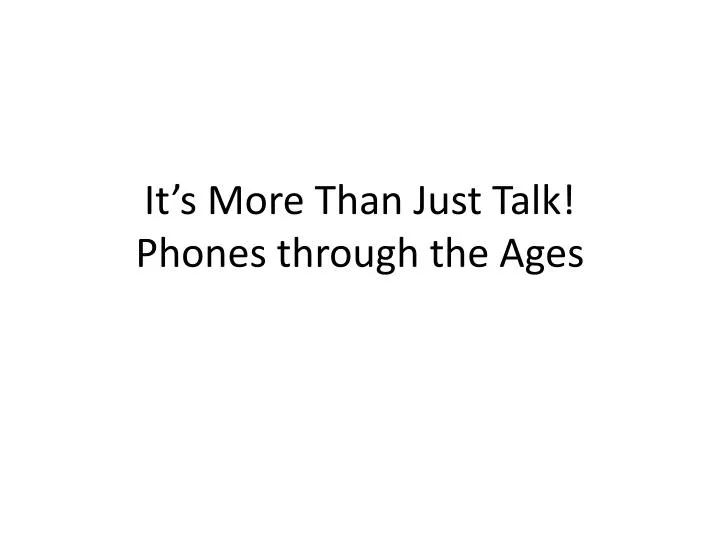 it s more than just talk phones through t he ages