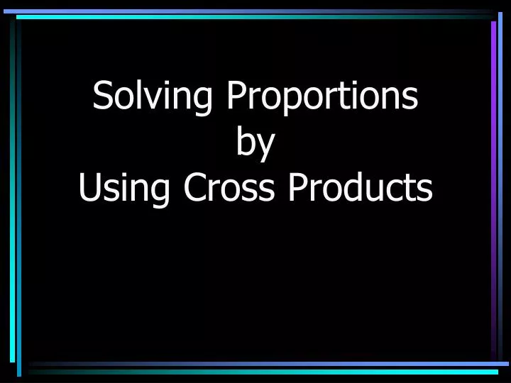 solving proportions by using cross products