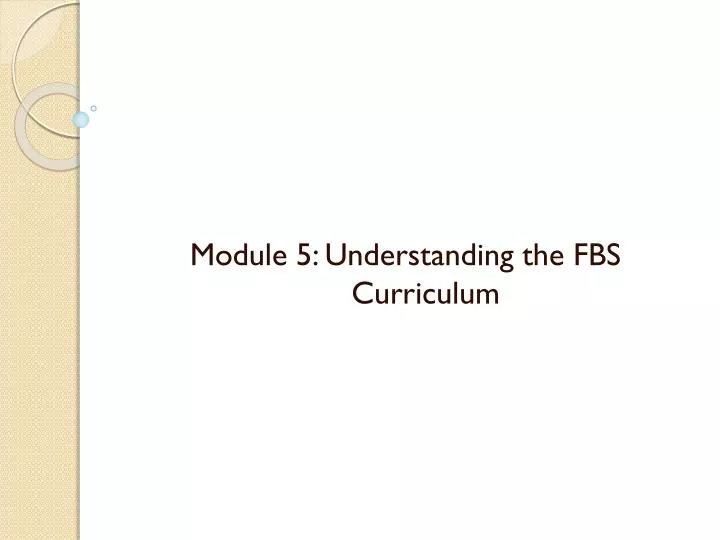 module 5 understanding the fbs curriculum