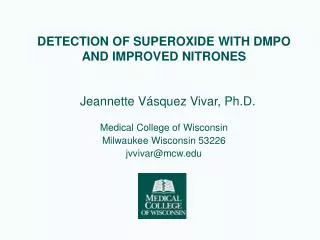 DETECTION OF SUPEROXIDE WITH DMPO AND IMPROVED NITRONES Jeannette V á squez Vivar, Ph.D.
