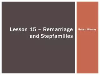 Lesson 15 – Remarriage and Stepfamilies