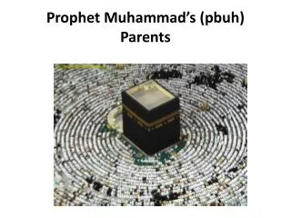 Prophet Muhammad’s ( pbuh ) Parents